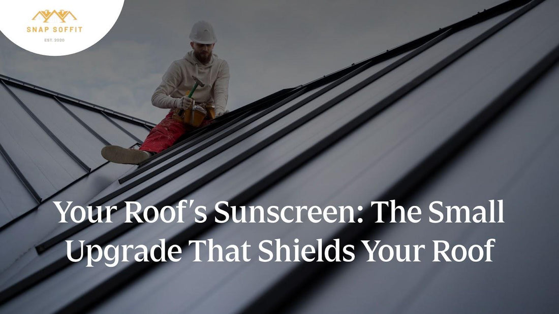 Your Roof’s Sunscreen: The Small Upgrade That Shields Your Roof